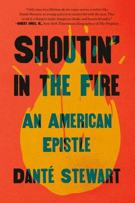 Shoutin' in the Fire: An American Epistle by Stewart, Dant&#233;