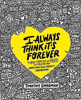 I Always Think It's Forever: A Love Story Set in Paris as Told by an Unreliable But Earnest Narrator (a Memoir) by Goodman, Timothy