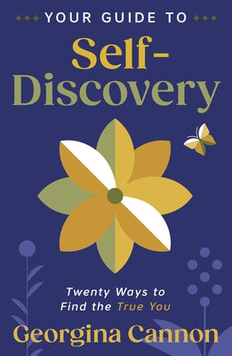 Your Guide to Self-Discovery: Twenty Ways to Find the True You by Cannon, Georgina