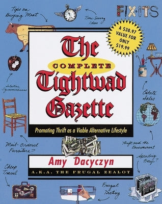 The Complete Tightwad Gazette: Promoting Thrift as a Viable Alternative Lifestyle by Dacyczyn, Amy