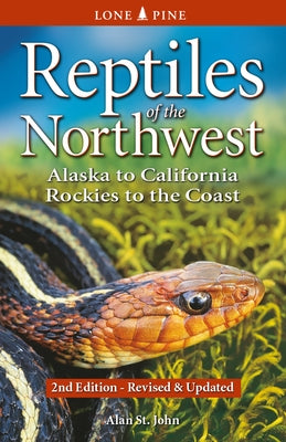 Reptiles of the Northwest: British Columbia to California, Rockies to the Coast by St John, Alan