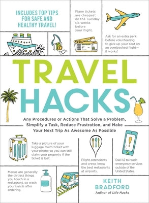 Travel Hacks: Any Procedures or Actions That Solve a Problem, Simplify a Task, Reduce Frustration, and Make Your Next Trip as Awesom by Bradford, Keith