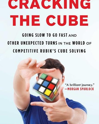 Cracking the Cube: Going Slow to Go Fast and Other Unexpected Turns in the World of Competitive Rubik's Cube Solving by Scheffler, Ian