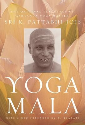 Yoga Mala: The Original Teachings of Ashtanga Yoga Master Sri K. Pattabhi Jois by Jois, Sri K. Pattabhi