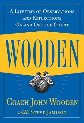 Wooden: A Lifetime of Observations and Reflections on and Off the Court by Wooden, John