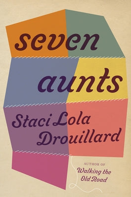 Seven Aunts by Drouillard, Staci Lola