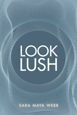 Look Lush by Webb, Sara Maya