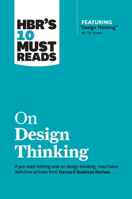 Hbr's 10 Must Reads on Design Thinking (with Featured Article Design Thinking by Tim Brown) by Review, Harvard Business
