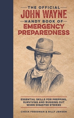 The Official John Wayne Handy Book of Emergency Preparedness: Essential Skills for Prepping, Surviving and Bugging Out When Disaster Strikes by Phipps, Richard