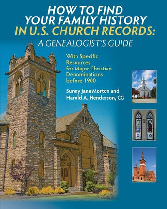 How to Find Your Family History in U.S. Church Records: A Genealogist's Guide: With Specific Resources for Major Christian Denominations before 1900 by Morton, Sunny Jane