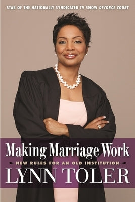 Making Marriage Work: New Rules for an Old Institution by Toler, Lynn