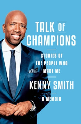 Talk of Champions: Stories of the People Who Made Me: A Memoir by Smith, Kenny