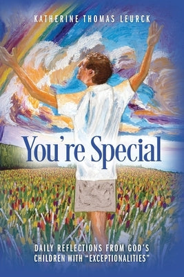 You're Special: Daily Reflections from God's Children with Exceptionalities by Leurck, Katherine Thomas