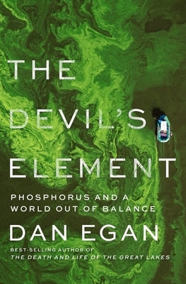 The Devil's Element: Phosphorus and a World Out of Balance by Egan, Dan