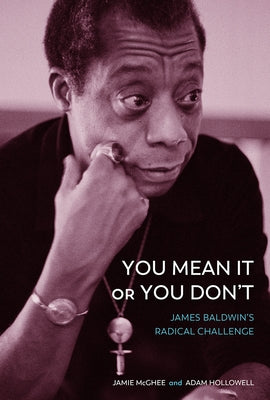 You Mean It or You Don't: James Baldwin's Radical Challenge by McGhee, Jamie