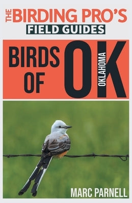 Birds of Oklahoma (The Birding Pro's Field Guides) by Parnell, Marc