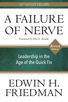 A Failure of Nerve: Leadership in the Age of the Quick Fix (10th Anniversary, Revised Edition) by Friedman, Edwin H.