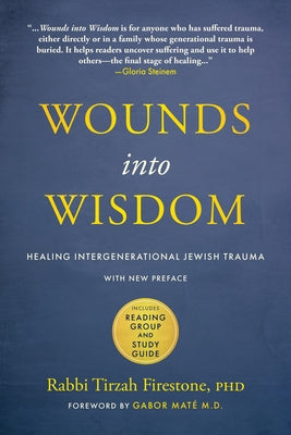 Wounds Into Wisdom: Healing Intergenerational Jewish Trauma: New Preface by Author, New Foreword by Gabor Maté, Reading Group and Study Gu by Firestone, Tirzah