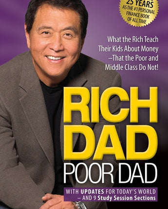 Rich Dad Poor Dad: What the Rich Teach Their Kids about Money That the Poor and Middle Class Do Not! by Kiyosaki, Robert T.