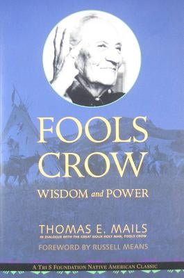 Fools Crow: Wisdom and Power by Mails, Thomas