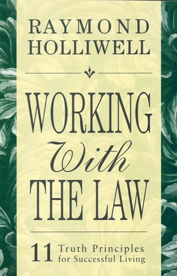 Working with the Law: 11 Truth Principles for Successful Living by Holliwell, Raymond