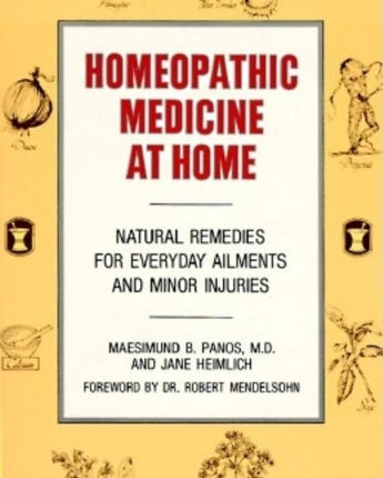 Homeopathic Medicine at Home: Natural Remedies for Everyday Ailments and Minor Injuries by Panos, Maesimund B.