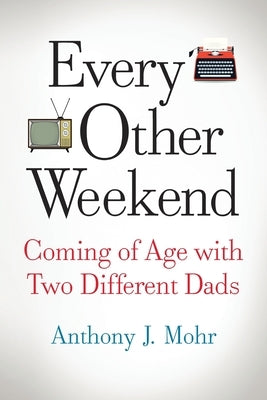 Every Other Weekend by Mohr, Anthony J.