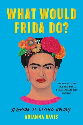 What Would Frida Do?: A Guide to Living Boldly by Davis, Arianna