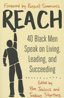 Reach: 40 Black Men Speak on Living, Leading, and Succeeding by Jealous, Ben