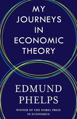 My Journeys in Economic Theory by Phelps, Edmund