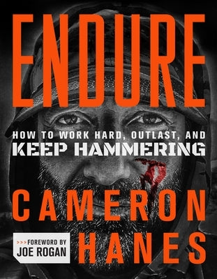 Endure: How to Work Hard, Outlast, and Keep Hammering by Hanes, Cameron