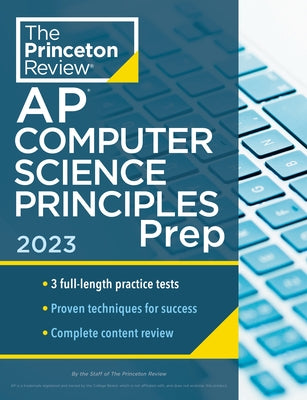 Princeton Review AP Computer Science Principles Prep, 2023: 3 Practice Tests + Complete Content Review + Strategies & Techniques by The Princeton Review