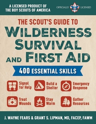 The Scout's Guide to Wilderness Survival and First Aid: 400 Essential Skills--Signal for Help, Build a Shelter, Emergency Response, Treat Wounds, Stay by Fears, J. Wayne