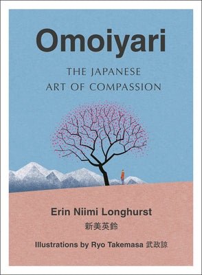 Omoiyari: The Japanese Art of Compassion by Longhurst, Erin Niimi