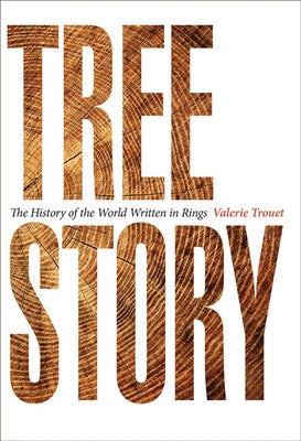 Tree Story: The History of the World Written in Rings by Trouet, Valerie