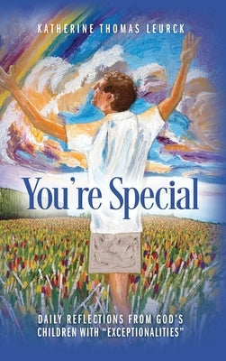 You're Special: Daily Reflections from God's Children with Exceptionalities by Leurck, Katherine Thomas