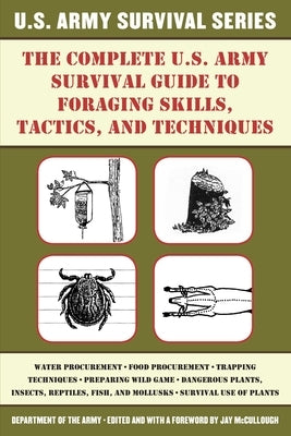 The Complete U.S. Army Survival Guide to Foraging Skills, Tactics, and Techniques by U S Department of the Army