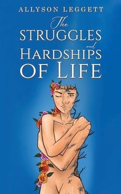 The Struggles and Hardships of Life by Leggett, Allyson