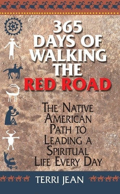 365 Days of Walking the Red Road: The Native American Path to Leading a Spiritual Life Every Day by Jean, Terri