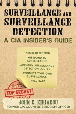 Surveillance and Surveillance Detection: A CIA Insider's Guide by Kiriakou, John