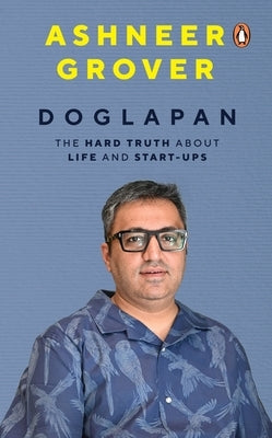 Doglapan: The Hard Truth about Life and Start-Ups by Grover, Ashneer